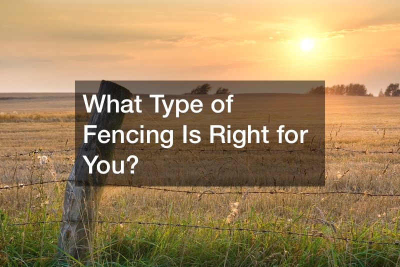 What Type of Fencing Is Right for You?