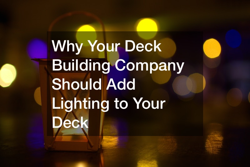 Why Your Deck Building Company Should Add Lighting to Your Deck