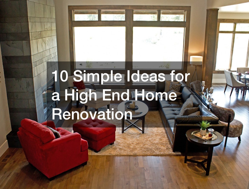 10 Simple Ideas for a High End Home Renovation
