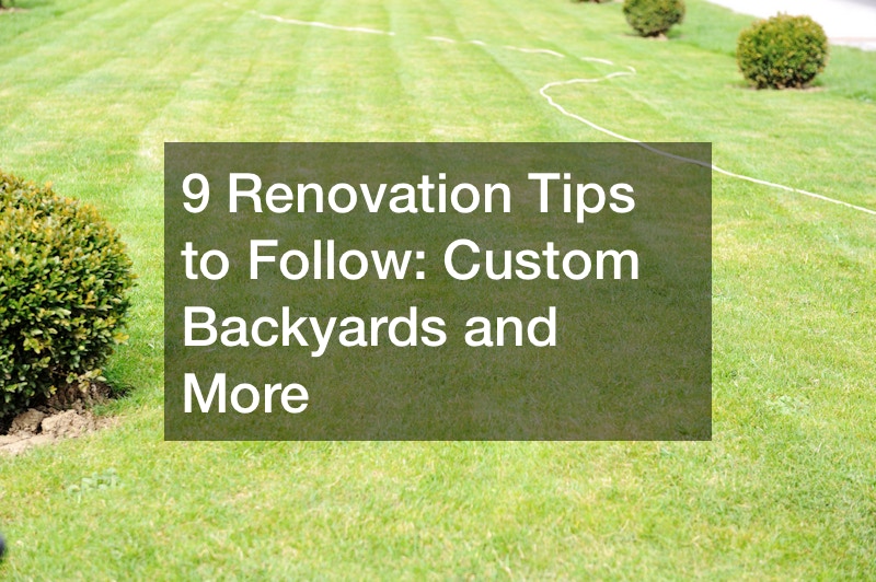 9 Renovation Tips to Follow  Custom Backyards and More