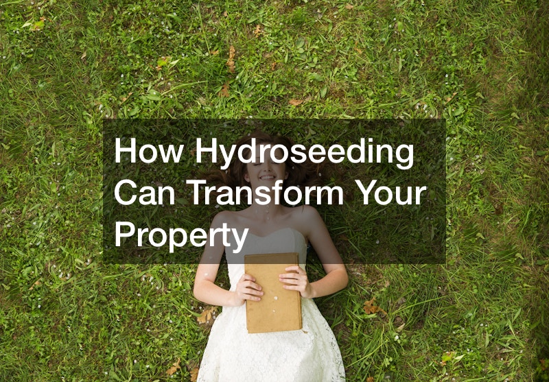 How Hydroseeding Can Transform Your Property