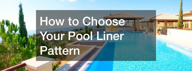 How to Choose Your Pool Liner Pattern