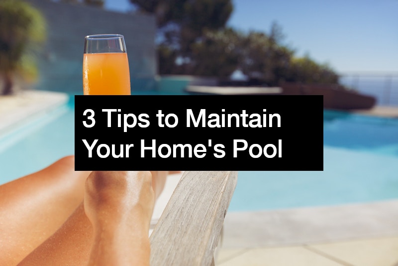 3 Tips to Maintain Your Homes Pool