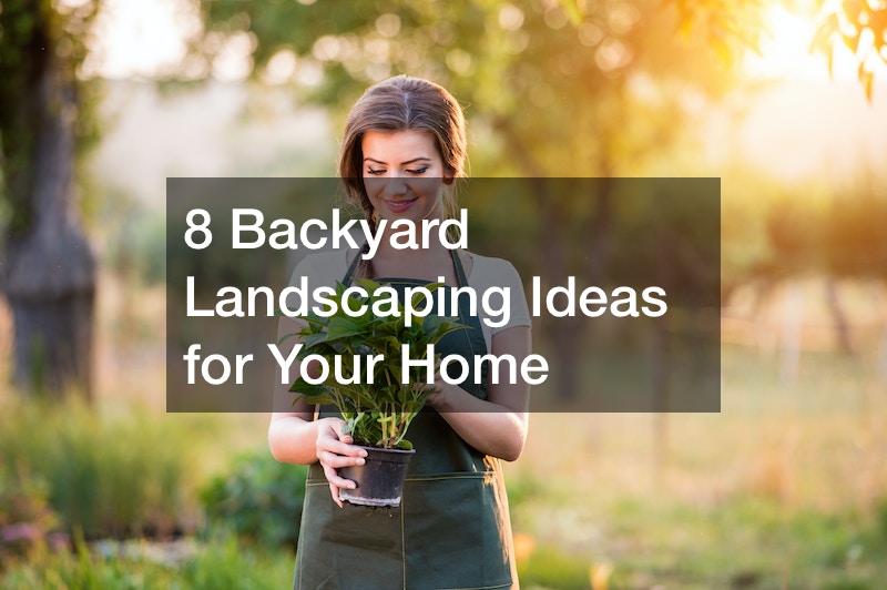 8 Backyard Landscaping Ideas for Your Home