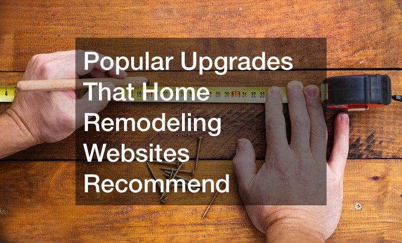 Popular Upgrades That Home Remodeling Websites Recommend