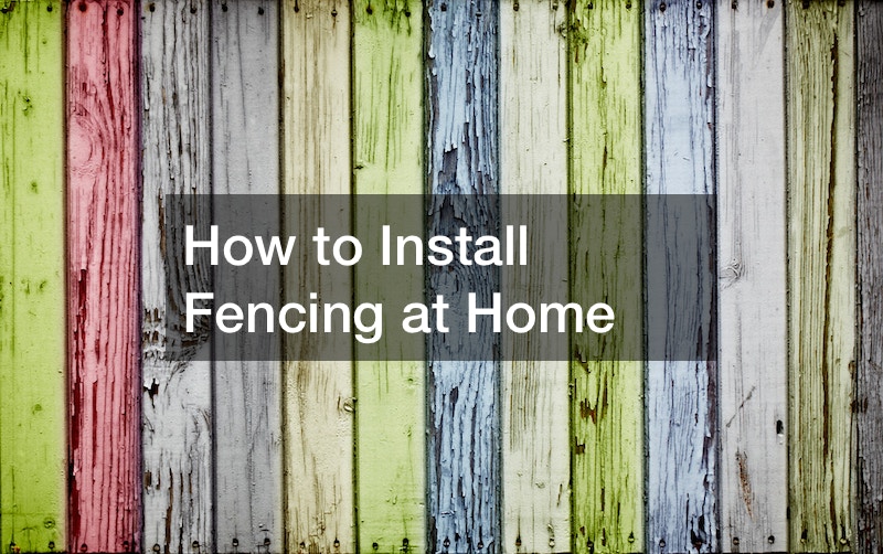 How to Install Fencing at Home