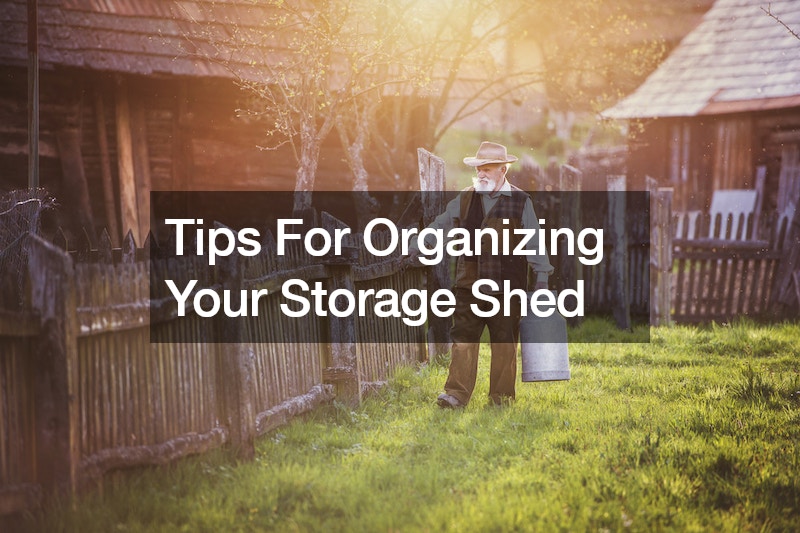 Tips For Organizing Your Storage Shed