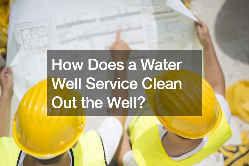 How Does a Water Well Service Clean Out the Well?