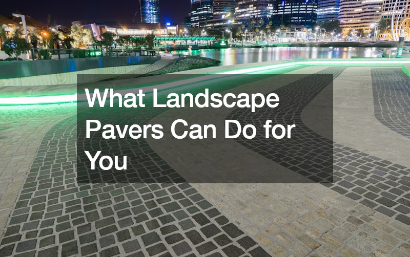 What Landscape Pavers Can Do for You