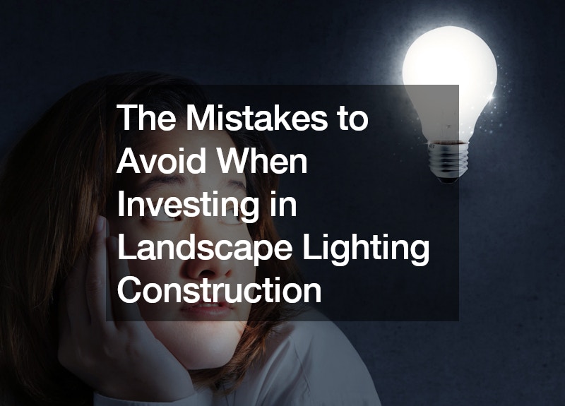 The Mistakes to Avoid When Investing in Landscape Lighting Construction