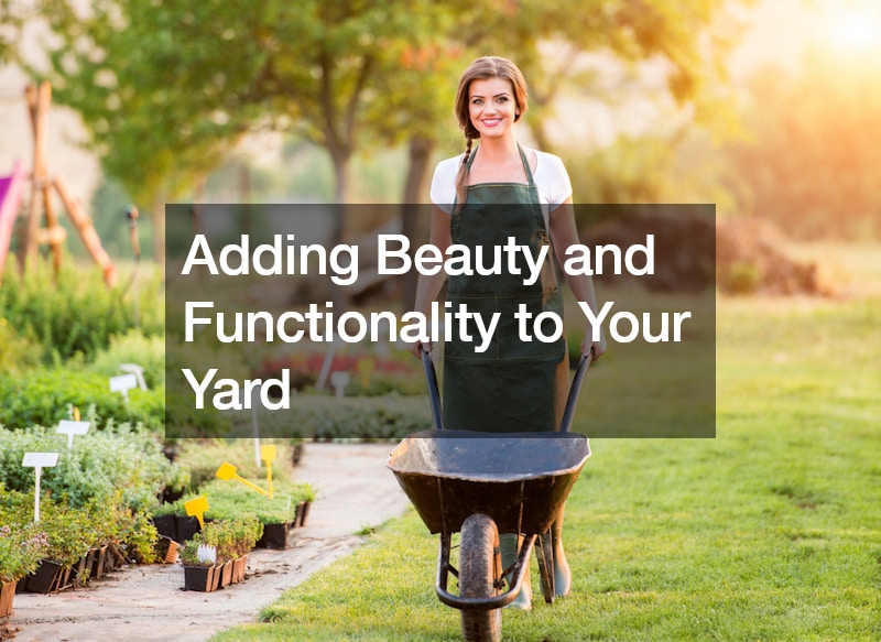 Adding Beauty and Functionality to Your Yard