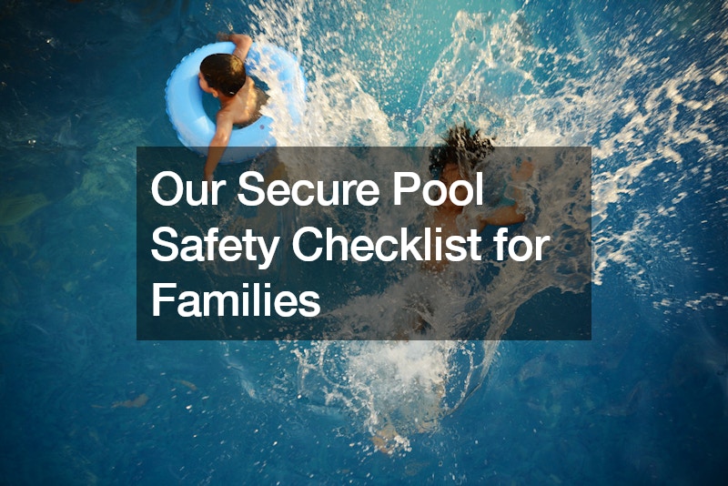 Our Secure Pool Safety Checklist for Families