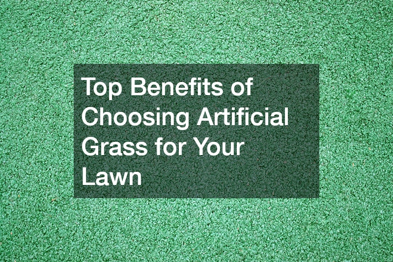 Top Benefits of Choosing Artificial Grass for Your Lawn