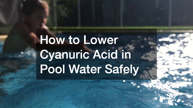 How to Lower Cyanuric Acid in Pool Water Safely