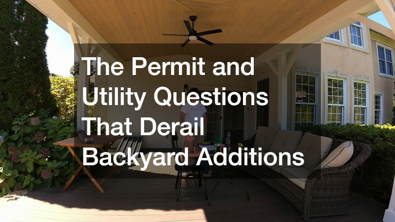 The Permit and Utility Questions That Derail Backyard Additions
