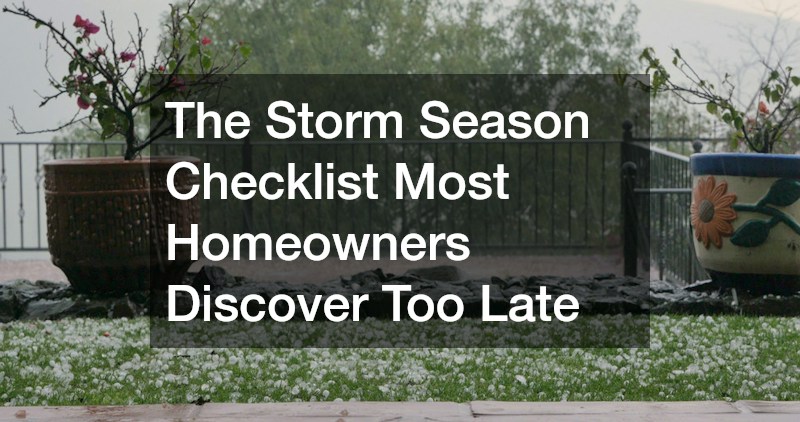The Storm Season Checklist Most Homeowners Discover Too Late