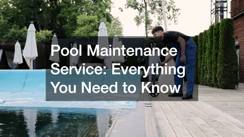 Pool Maintenance Service  Everything You Need to Know